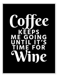 Póster Coffee Keeps Me Going Until It's Time For Wine Black